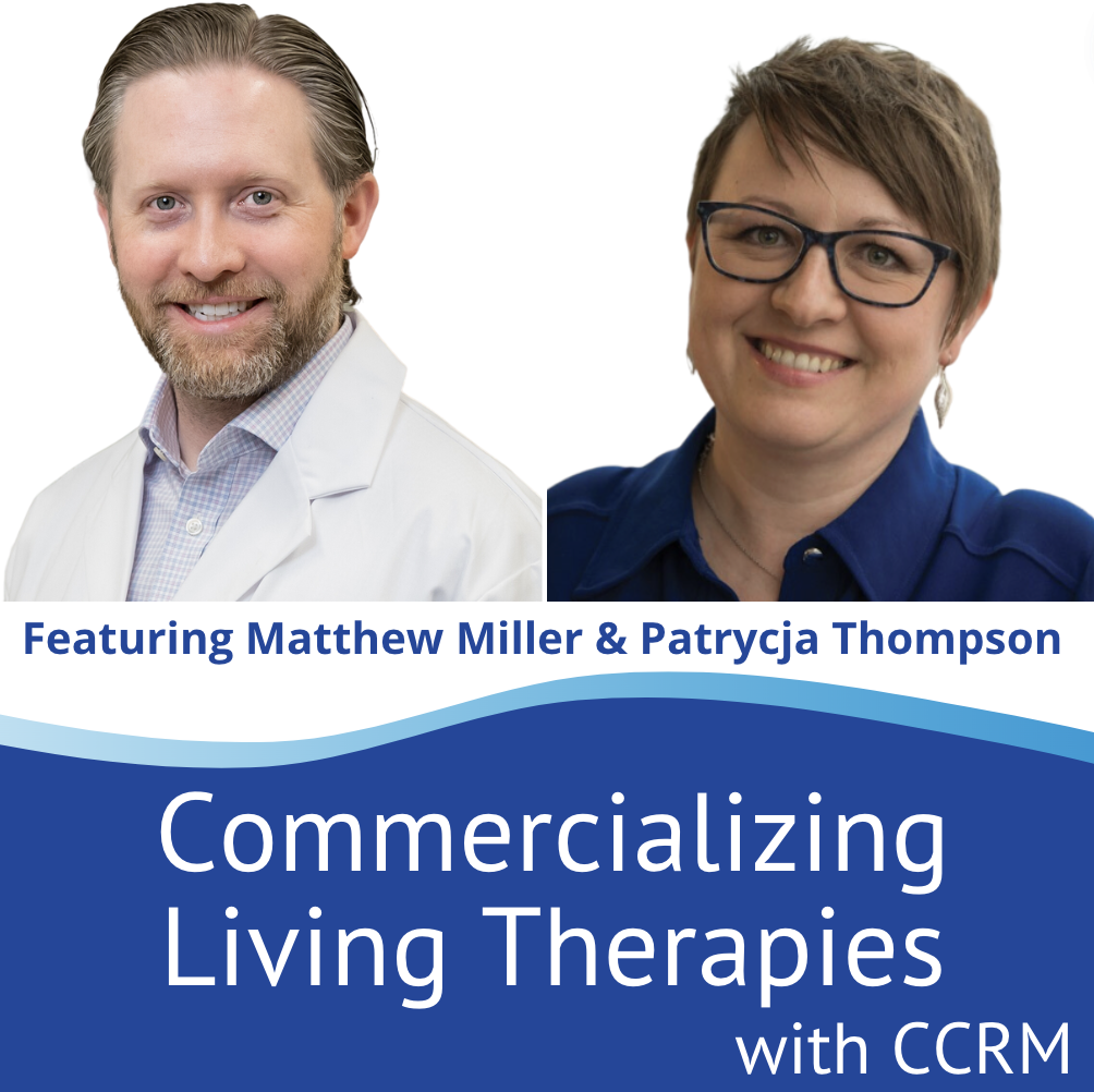 Commercializing Living Therapies with CCRM - Interview with Dr. Miller and Dr. Thompson